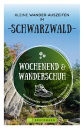 Wochenend und Wanderschuh – Kleine Wander-Auszeiten im Schwarzwald - Wanderungen, Highlights, Unterkünfte