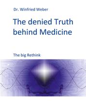 The denied Truth behind Medicine - The big Rethink