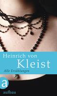 Heinrich von Kleist: Alle Erzählungen 