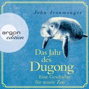 Das Jahr des Dugong - Eine Geschichte für unsere Zeit (Ungekürzt)