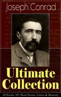 Joseph Conrad: Joseph Conrad Ultimate Collection: 18 Novels, 20+ Short Stories, Letters & Memoirs 