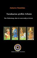 Antares Stanislas: Tarotkarten großen Arkana. Ihre Bedeutung, ohne sie auswendig zu lernen 