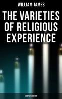 William James: The Varieties of Religious Experience (Complete Edition) 