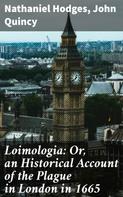 John Quincy: Loimologia: Or, an Historical Account of the Plague in London in 1665 