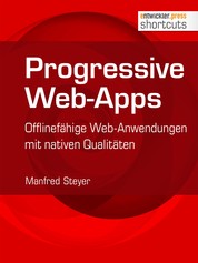 Progressive Web-Apps - Offlinefähige Web-Anwendungen mit nativen Qualitäten