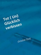 Christine Stutz: Tot ( Un) Glücklich verbissen ★★★★★