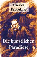 Charles Baudelaire: Charles Baudelaire: Die künstlichen Paradiese 