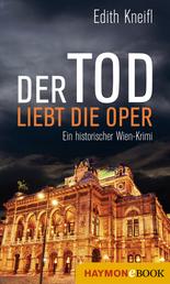 Der Tod liebt die Oper - Ein historischer Wien-Krimi