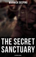 Warwick Deeping: The Secret Sanctuary (Historical Novel) 