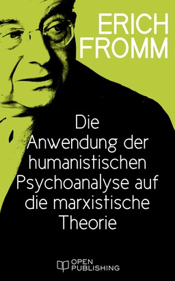 Die Anwendung der humanistischen Psychoanalyse auf die marxistische Theorie