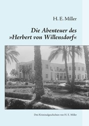 Die Abenteuer des „Herbert von Willensdorf“ - Drei Kriminalgeschichten von H. E. Miller