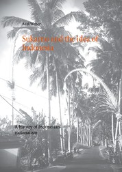 Sukarno and the idea of Indonesia - A history of Indonesian nationalism