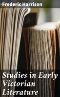 Frederic Harrison: Studies in Early Victorian Literature 