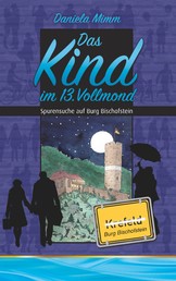 Das Kind im 13. Vollmond - Spurensuche auf Burg Bischofstein