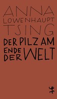 Anna Lowenhaupt Tsing: Der Pilz am Ende der Welt ★★★★★