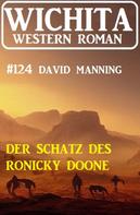 David Manning: Der Schatz des Ronicky Doone: Wichita Western Roman 124 
