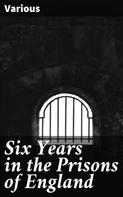 Various: Six Years in the Prisons of England 