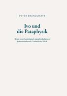 Peter Brandlmayr: Ivo und die Pataphysik 