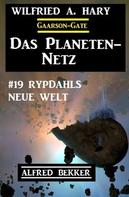Alfred Bekker: Das Planeten-Netz 19: Rypdahls neue Welt 