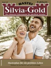 Silvia-Gold 127 - Liebesroman - Masterplan für ein perfektes Leben