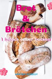 Brot & Brötchen - einfach selber backen