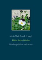 Maria Mail-Brandt: Blühe, liebes Veilchen - Veilchengedichte und -zitate 