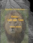Angelika Friedemann: Kenya - Gold oder Talmi 