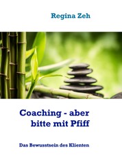 Coaching - aber bitte mit Pfiff - Das Bewusstsein des Klienten