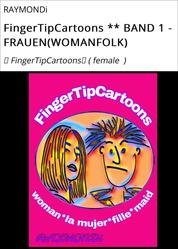 FingerTipCartoons ** BAND 1 - FRAUEN(WOMANFOLK) - ☆ FingerTipCartoons☆ ( female )