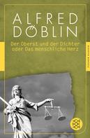 Alfred Döblin: Der Oberst und Dichter oder Das menschliche Herz 