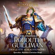 The Horus Heresy: Primarchs 01 - Roboute Guilliman - Der letzte Schlachtenkönig