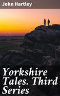 John Hartley: Yorkshire Tales. Third Series 