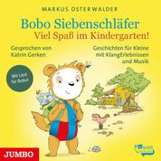 Bobo Siebenschläfer. Viel Spaß im Kindergarten! - Geschichten für ganz Kleine mit KlangErlebnissen und Musik