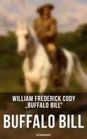 William Frederick Cody "Buffalo Bill": Buffalo Bill: Autobiography 