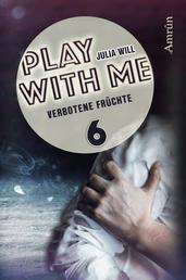 Play with me 6: Verbotene Früchte