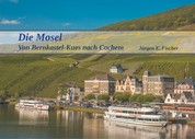 Die Mosel - Von Bernkastel-Kues nach Cochem
