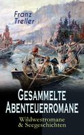 Franz Treller: Gesammelte Abenteuerromane: Wildwestromane & Seegeschichten ★★★★