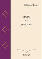 Édouard Barde: Étude sur Abraham 