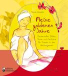 Nicole Schäufler: Meine goldenen Jahre - Zauberhafte Bilder, Texte und Gedichte für Frauen in den Wechseljahren 
