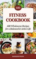 Madeleine Wilson: Fitness Cookbook: 600 Wholesome Recipes for a Balanced and Active Life 