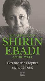Ein Appell von Shirin Ebadi an die Welt - Das hat der Prophet nicht gemeint