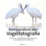 Kompendium der Vogelfotografie - Fotowissen, Vogelverhalten, Aufnahmepraxis und artenspezifische Workshops