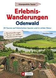 Erlebnis-Wanderungen Odenwald - 25 Touren am Wasser, in wilder Natur und auf den Spuren der Römer und Nibelungen
