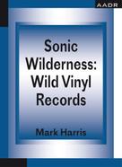 Mark Harris: Sonic Wilderness: Wild Vinyl Records 
