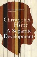 Christopher Hope: A Separate Development 