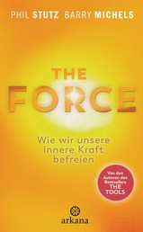 The Force - Wie wir unsere innere Kraft befreien -