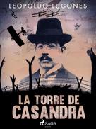 Leopoldo Lugones: La torre de Casandra 