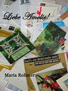 Maria Rohmer: Liebe Amelie! 