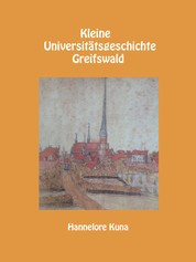 Kleine Universitätsgeschichte Greifswald - 2. erweiterte Auflage 2018