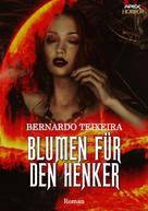 Bernardo Teixeira: BLUMEN FÜR DEN HENKER 